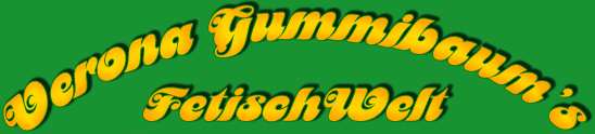 Verona Gummibaum's FetischWelt